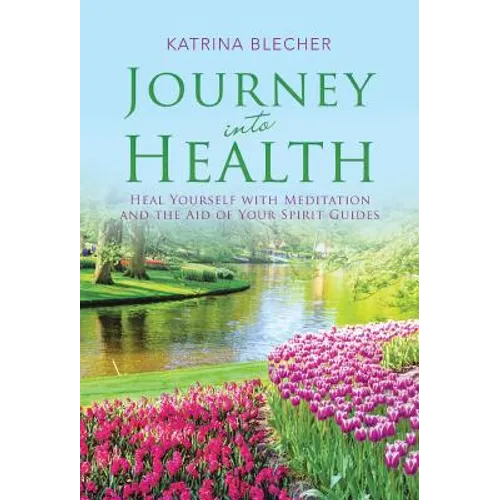 Journey into Health: Heal Yourself with Meditation and the Aid of Your Spirit Guides - Hardcover | Books | Wiccan Center