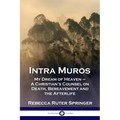 Intra Muros: My Dream of Heaven - A Christian's Counsel on Death, Bereavement and the Afterlife - Paperback | Books | Wiccan Center