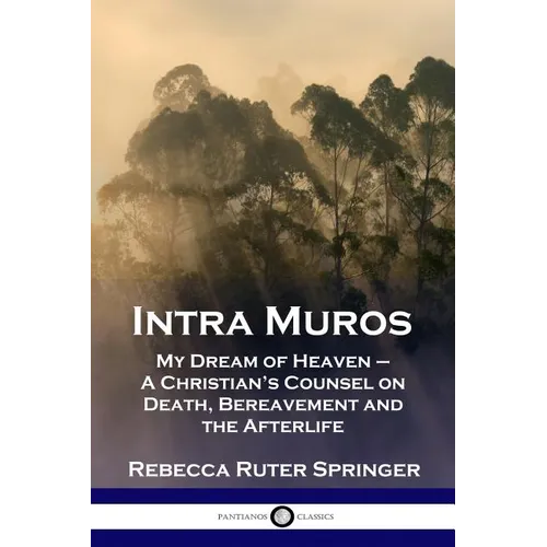 Intra Muros: My Dream of Heaven - A Christian's Counsel on Death, Bereavement and the Afterlife - Paperback | Books | Wiccan Center