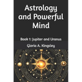 Astrology and Powerful Mind: Book 1: Jupiter and Uranus