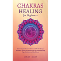 Chakras Healing for Beginners: Discovering the Secrets to Detect and Dissolve Energy Blockages - Balance and Awaken your full Potential through Yoga, - Hardcover | Books | Wiccan Center