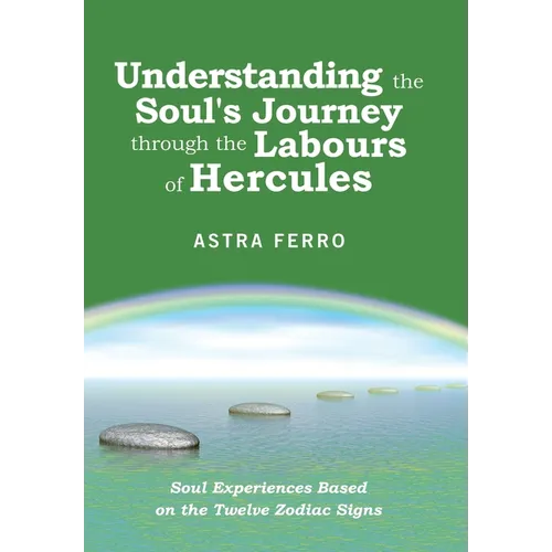 Understanding the Soul's Journey Through the Labours of Hercules: Soul Experiences Based on the Twelve Zodiac Signs - Hardcover | Books | Wiccan Center