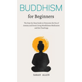 Buddhism for beginners: The Step-by-Step Guide to Overcome the Era of Anxiety and Stress Using Mindfulness Meditation and Zen Teachings - Hardcover | Books | Wiccan Center