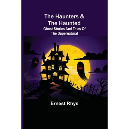 The Haunters & The Haunted; Ghost Stories And Tales Of The Supernatural - Paperback | Books | Wiccan Center