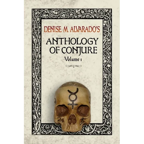 Denise M. Alvarado's Anthology of Conjure - Paperback | Books | Wiccan Center
