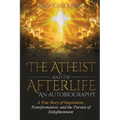 The Atheist and the Afterlife - an Autobiography: A True Story of Inspiration, Transformation, and the Pursuit of Enlightenment - Paperback | Books | Wiccan Center