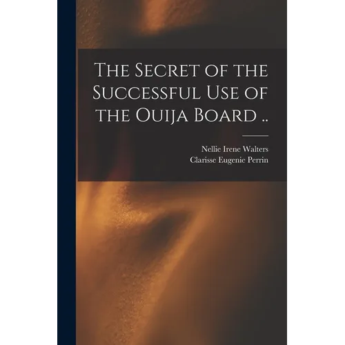 The Secret of the Successful use of the Ouija Board .. - Paperback