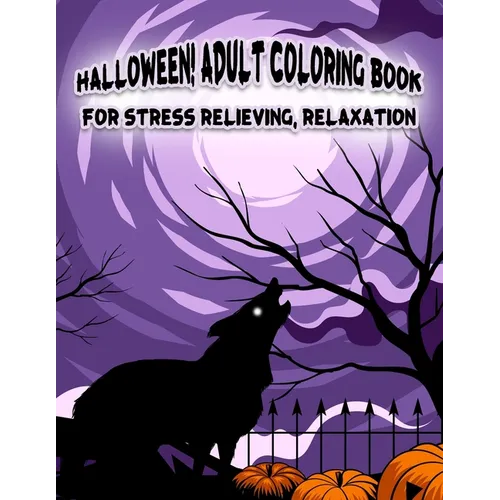 Halloween! Adult Coloring Book For Stress Relieving, Relaxation: Unique illustrations, Pumpkin, Ghost, Witches, Haunted Houses and More (8.5" x 11"), - Paperback | Books | Wiccan Center
