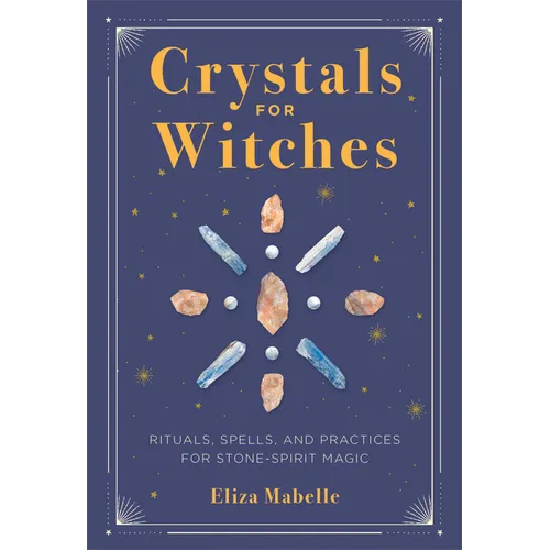 Crystals for Witches: Rituals, Spells, and Practices for Stone Spirit Magic - Hardcover | Books | Wiccan Center