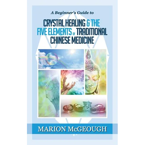 A Beginner's Guide to Crystal Healing & the Five Elements of Traditional Chinese Medicine - Paperback | Books | Wiccan Center