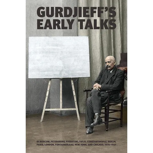 Gurdjieff's Early Talks 1914-1931: In Moscow, St. Petersburg, Essentuki, Tiflis, Constantinople, Berlin, Paris, London, Fontainebleau, New York, and C - Hardcover | Books | Wiccan Center