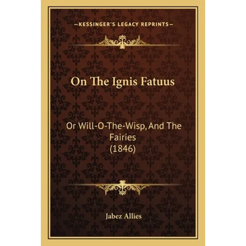 On The Ignis Fatuus: Or Will-O-The-Wisp, And The Fairies (1846) - Paperback | Books | Wiccan Center