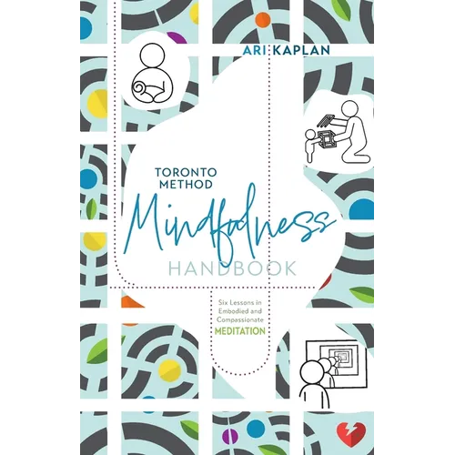 Toronto Method Mindfulness Handbook: Six Lessons in Embodied and Compassionate Meditation - Paperback | Books | Wiccan Center