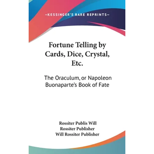 Fortune Telling by Cards, Dice, Crystal, Etc.: The Oraculum, or Napoleon Buonaparte's Book of Fate - Hardcover | Books | Wiccan Center