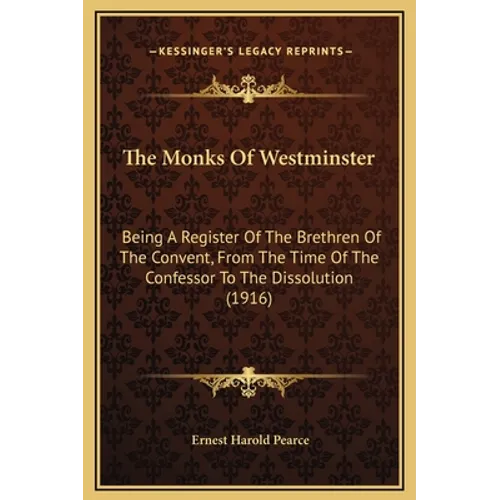 The Monks Of Westminster: Being A Register Of The Brethren Of The Convent, From The Time Of The Confessor To The Dissolution (1916) - Hardcover | Books | Wiccan Center