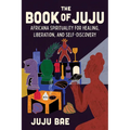 The Book of Juju: Africana Spirituality for Healing, Liberation, and Self-Discovery - Hardcover | Books | Wiccan Center