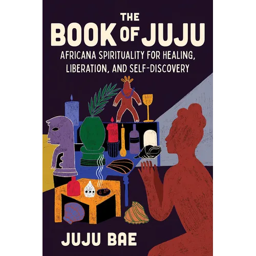 The Book of Juju: Africana Spirituality for Healing, Liberation, and Self-Discovery - Hardcover | Books | Wiccan Center