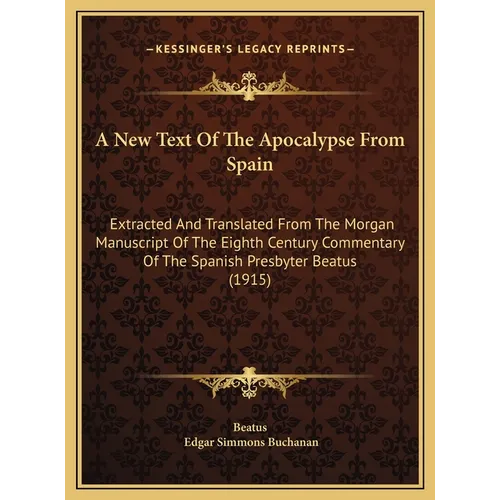 A New Text Of The Apocalypse From Spain: Extracted And Translated From The Morgan Manuscript Of The Eighth Century Commentary Of The Spanish Presbyter - Hardcover | Books | Wiccan Center