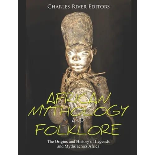 African Mythology and Folklore: The Origins and History of Legends and Myths across Africa - Paperback | Books | Wiccan Center