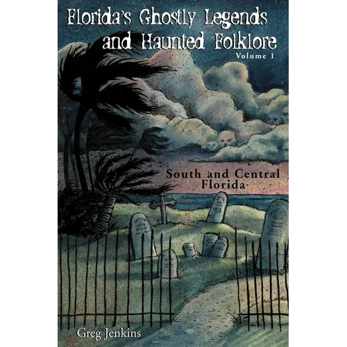 Florida's Ghostly Legends and Haunted Folklore: Volume 1: South and Central Florida - Paperback | Books | Wiccan Center