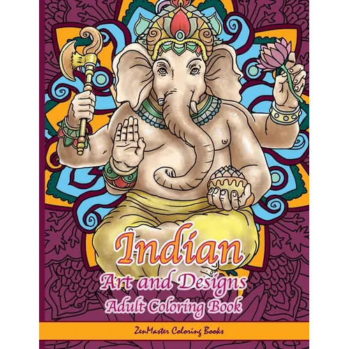 Indian Art and Designs Adult Coloring Book: Coloring Book for Adults Inspired by India with Henna Designs, Mandalas, Buddhist Art, Lotus Flowers, Pais - Paperback | Books | Wiccan Center