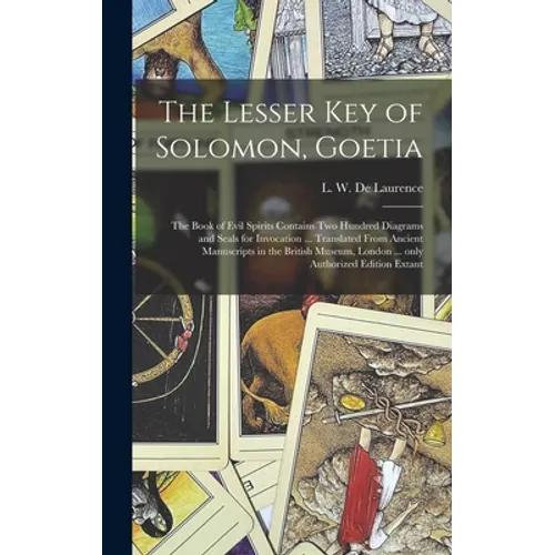 The Lesser Key of Solomon, Goetia: the Book of Evil Spirits Contains Two Hundred Diagrams and Seals for Invocation ... Translated From Ancient Manuscr - Hardcover | Books | Wiccan Center