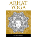 Arhat Yoga: A Complete Description of the Spiritual Pathway to the Sambhogakaya Yoga Attainment - Paperback | Books | Wiccan Center