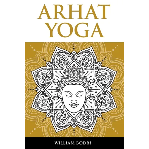 Arhat Yoga: A Complete Description of the Spiritual Pathway to the Sambhogakaya Yoga Attainment - Paperback | Books | Wiccan Center
