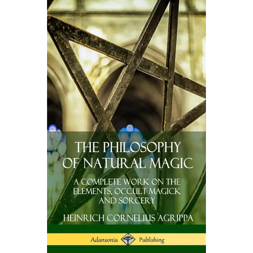 The Philosophy of Natural Magic: A Complete Work on the Elements, Occult Magick and Sorcery (Hardcover) - Hardcover | Books | Wiccan Center
