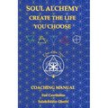 Soul Alchemy Create The Life You Choose: Coaching Manual - Paperback | Books | Wiccan Center