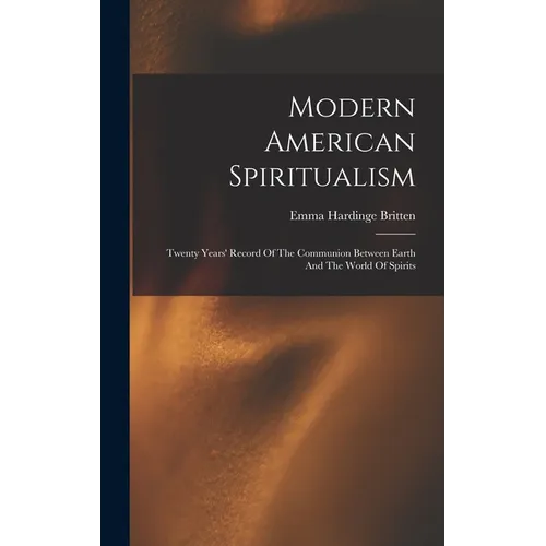 Modern American Spiritualism: Twenty Years' Record Of The Communion Between Earth And The World Of Spirits - Hardcover | Books | Wiccan Center