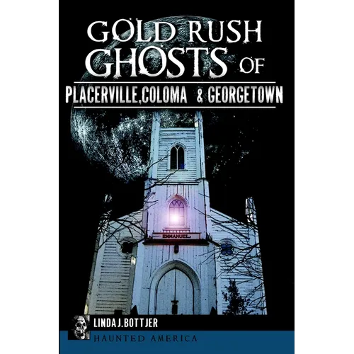 Gold Rush Ghosts of Placerville, Coloma & Georgetown - Paperback | Books | Wiccan Center