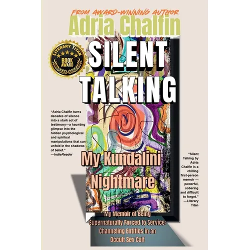 SILENT TALKING My Kundalini Nightmare: My Memoir of Being Supernaturally Forced to Service: Channeling Entities in an Occult Sex Cult - Paperback | Books | Wiccan Center