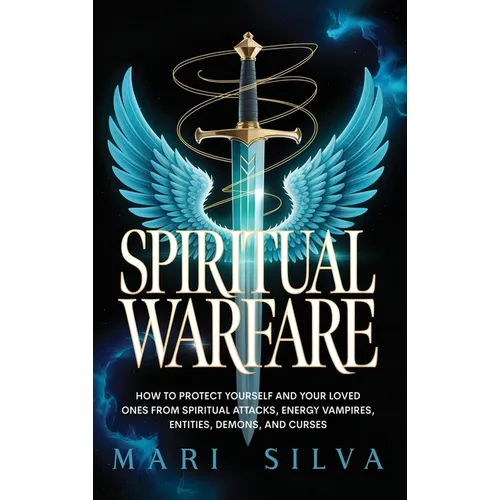 Spiritual Warfare: How to Protect Yourself and Your Loved Ones from Spiritual Attacks, Energy Vampires, Entities, Demons, and Curses - Hardcover | Books | Wiccan Center