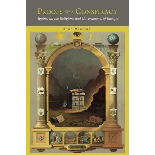 Proofs of a Conspiracy: Against all the Religions and Governments of Europe, Carried on in the Secret Meetings of Freemasons, Illuminati and Reading S - Paperback | Books | Wiccan Center