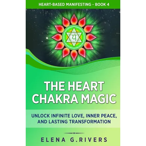 The Heart Chakra Magic: Unlock Infinite Love, Inner Peace, and Lasting Transformation - Paperback | Books | Wiccan Center
