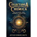Collectanea Chemica: On Alchemy and Hermetic Medicine - Paperback | Books | Wiccan Center