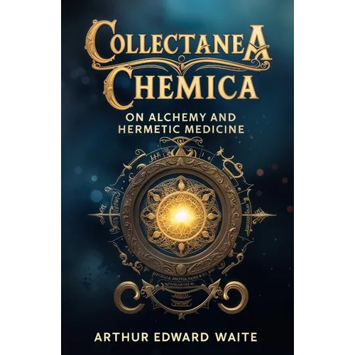 Collectanea Chemica: On Alchemy and Hermetic Medicine - Paperback | Books | Wiccan Center