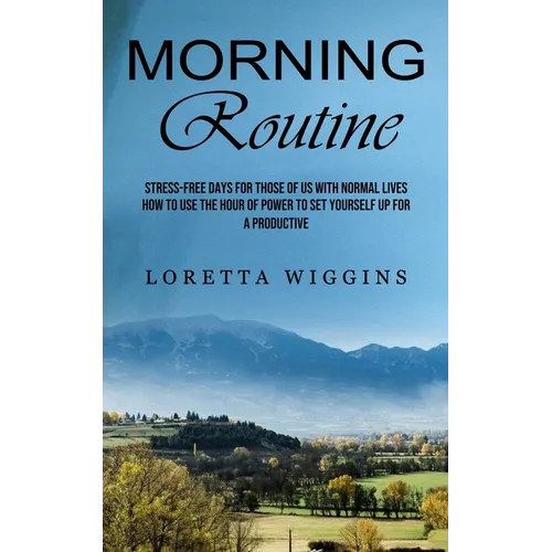 Morning Routine: Stress-free Days for Those of Us With Normal Lives (How to Use the Hour of Power to Set Yourself Up for a Productive) - Paperback | Books | Wiccan Center