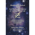 Manifestation Mantras for Soul Healing, Self Mastery & Creating a Better Life: A Book of Divinely Channeled Mantras to Assist with Your Mind, Body, En - Paperback | Books | Wiccan Center