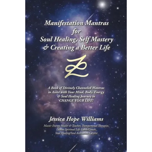 Manifestation Mantras for Soul Healing, Self Mastery & Creating a Better Life: A Book of Divinely Channeled Mantras to Assist with Your Mind, Body, En - Paperback | Books | Wiccan Center