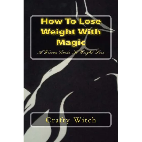 How To Lose Weight With Magic: A Wiccan Guide To Weight Loss - Paperback | Books | Wiccan Center