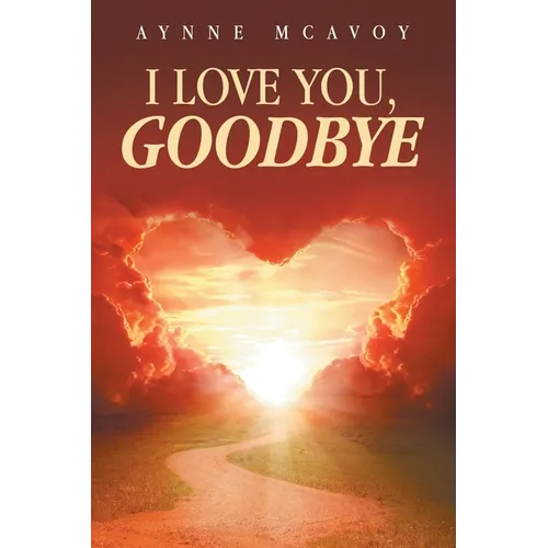 I Love You, Goodbye - Paperback | Books | Wiccan Center
