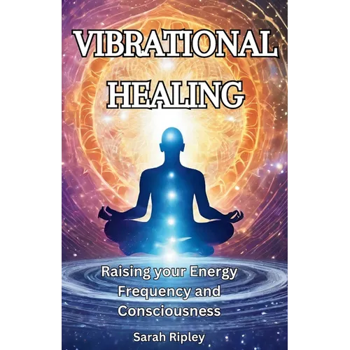 Vibrational Healing: Raising your Energy Frequency and Consciousness - Paperback | Books | Wiccan Center