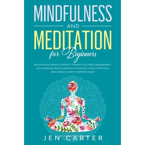Mindfulness and Meditation for Beginners: Discover the Power of Mindful Thinking for stress management: with exercises and relaxation techniques to de - Paperback | Books | Wiccan Center