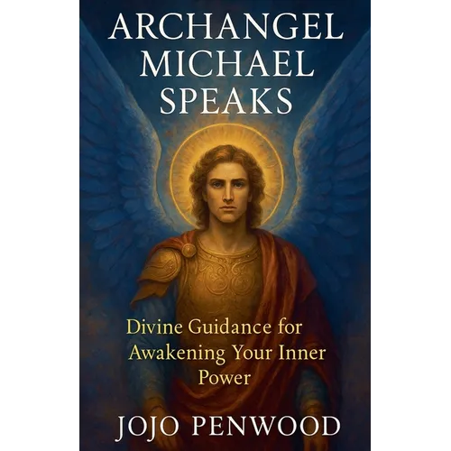 Archangel Michael Speaks: Divine Guidance for Awakening Your Inner Power - Paperback | Books | Wiccan Center