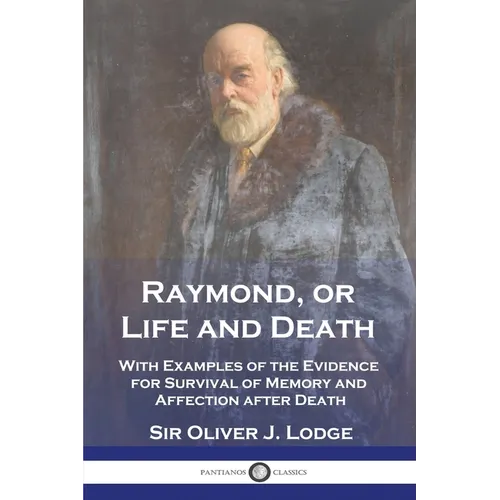 Raymond, or Life and Death: With Examples of the Evidence for Survival of Memory and Affection after Death - Paperback | Books | Wiccan Center