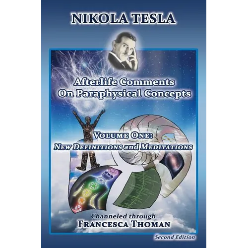 Nikola Tesla: Afterlife Comments on Paraphysical Concepts, Volume One: New Definitions and Meditations - Paperback | Books | Wiccan Center
