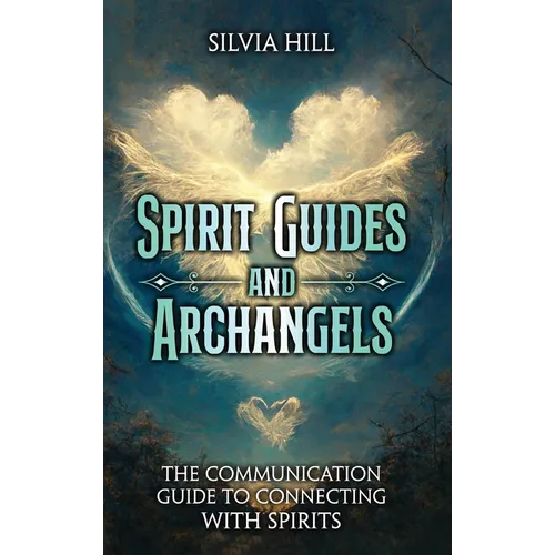 Spirit Guides and Archangels: The Communication Guide to Connecting with Spirits - Hardcover | Books | Wiccan Center