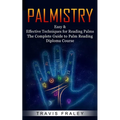 Palmistry: Easy & Effective Techniques for Reading Palms (The Complete Guide to Palm Reading Diploma Course) - Paperback | Books | Wiccan Center